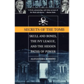 Secrets of the Tomb: Skull and Bones, the Ivy League, and the Hidden Paths of Power