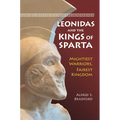 Leonidas and the Kings of Sparta: Mightiest Warriors, Fairest Kingdom