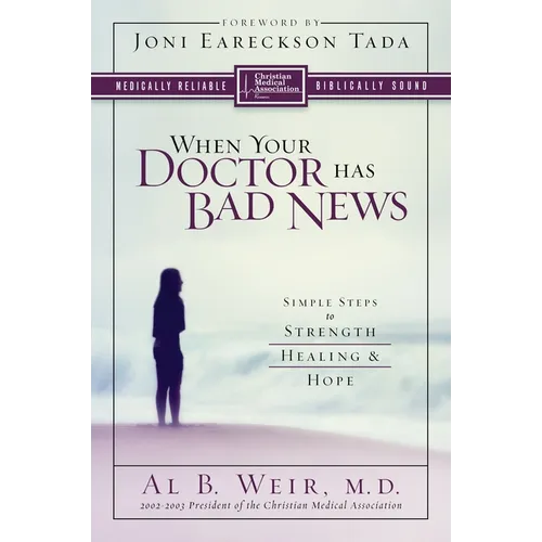 The When Your Doctor Has Bad News: Simple Steps to Strength, Healing, and Hope