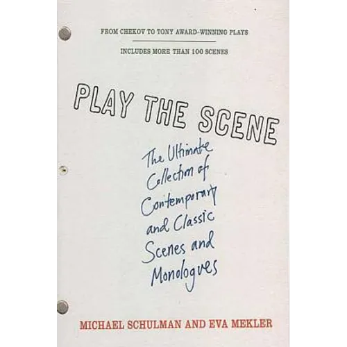 Play the Scene: The Ultimate Collection of Contemporary and Classic Scenes and Monologues