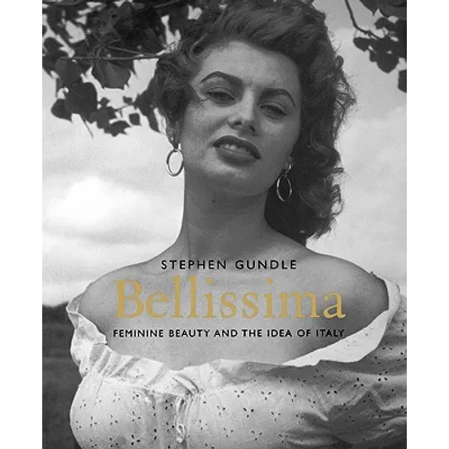 Bellissima: Feminine Beauty and the Idea of Italy