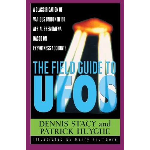 The Field Guide to UFOs: A Classification of Various Unidentified Aerial Phenomena Based on Eyewitness Accounts