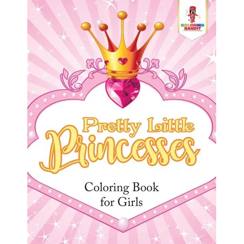 Pretty Little Princesses: Coloring Book for Girls