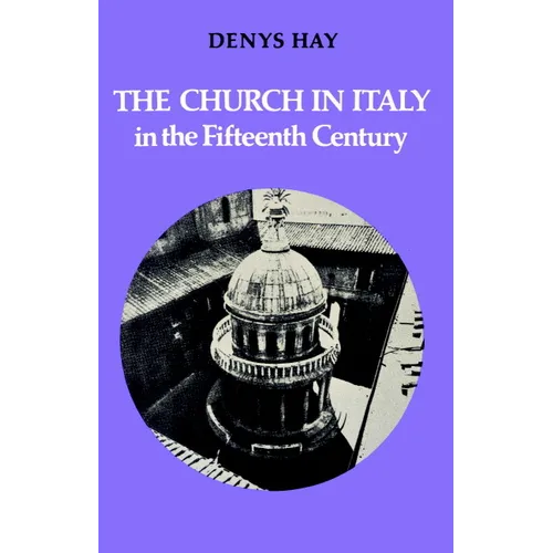 The Church in Italy in the Fifteenth Century: The Birkbeck Lectures 1971