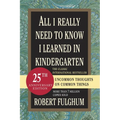 All I Really Need to Know I Learned in Kindergarten: Uncommon Thoughts on Common Things