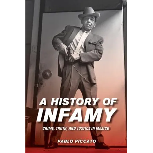 A History of Infamy: Crime, Truth, and Justice in Mexico Volume 4