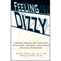 Feeling Dizzy: Understanding and Treating Vertigo, Dizziness, and Other Balance Disorders