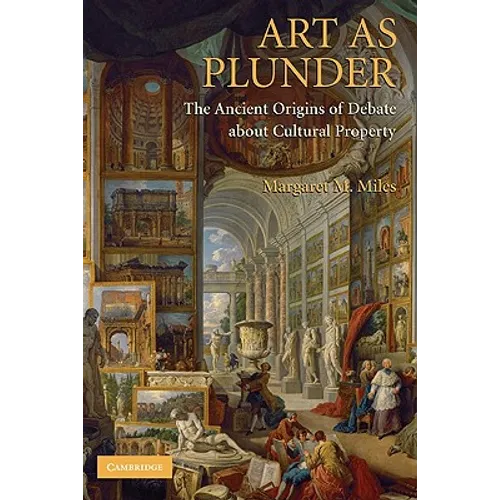 Art as Plunder: The Ancient Origins of Debate about Cultural Property