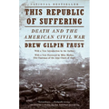 This Republic of Suffering: Death and the American Civil War (National Book Award Finalist)