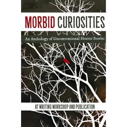 Morbid Curiosities: An Anthology of Unconventional Horror Stories