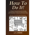 How To Do It!: A Hands-On Introduction to the Essential Woodworking, Electrical and Mechanical Skills Every Handyman, Craftsman and Inventor Needs