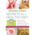 Nutrition Diva's Secrets for a Healthy Diet: What to Eat, What to Avoid, and What to Stop Worrying about