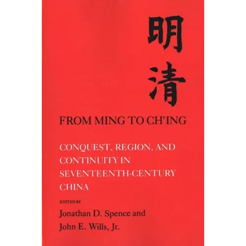 From Ming to Chi'ing: Conquest, Region, and Continuity in Seventeenth-Century China
