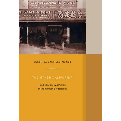 The Other California: Land, Identity, and Politics on the Mexican Borderlands Volume 9