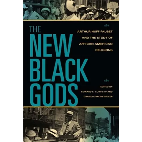 The New Black Gods: Arthur Huff Fauset and the Study of African American Religions