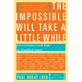 The Impossible Will Take a Little While: A Citizen's Guide to Hope in a Time of Fear