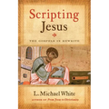 Scripting Jesus: The Gospels in Rewrite