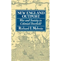 New England Outpost: War and Society in Colonial Deerfield