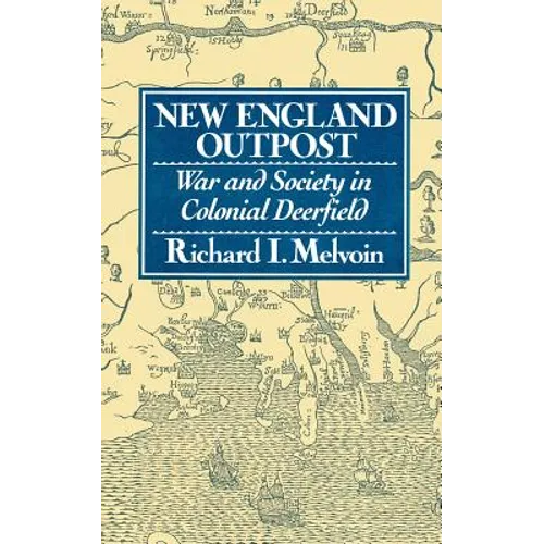 New England Outpost: War and Society in Colonial Deerfield
