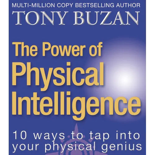 The Power of Physical Intelligence: 10 Ways to Tap Into Your Physical Genius