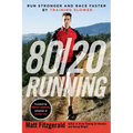 80/20 Running: Run Stronger and Race Faster by Training Slower