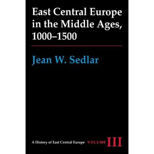 East Central Europe in the Middle Ages, 1000-1500: Vol. III