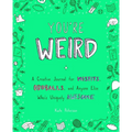 You're Weird: A Creative Journal for Misfits, Oddballs, and Anyone Else Who's Uniquely Awesome