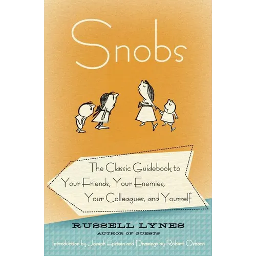 Snobs: The Classic Guidebook to Your Friends, Your Enemies, Your Colleagues, and Yourself
