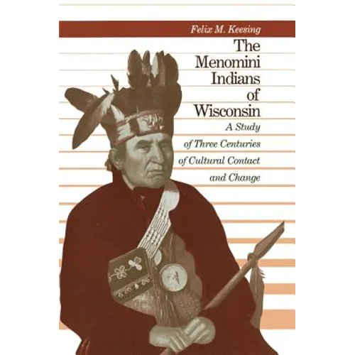The Menomini Indians of Wisconsin: A Study of Three Centuries of Cultural Contact and Change
