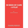 In Need of Care - A Play