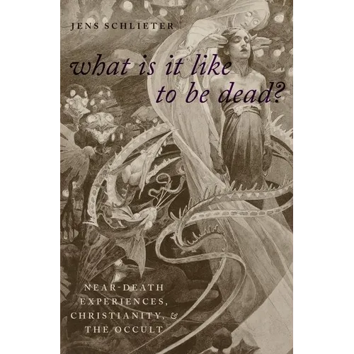 What Is It Like to Be Dead?: Near-Death Experiences, Christianity, and the Occult