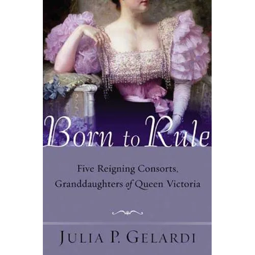 Born to Rule: Five Reigning Consorts, Granddaughters of Queen Victoria