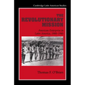 The Revolutionary Mission: American Enterprise in Latin America, 1900 1945