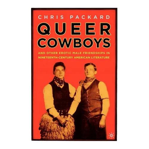 Queer Cowboys: And Other Erotic Male Friendships in Nineteenth-Century American Literature