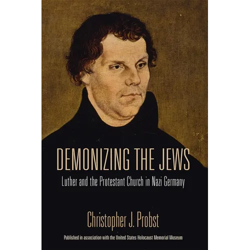 Demonizing the Jews: Luther and the Protestant Church in Nazi Germany