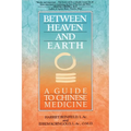 Between Heaven and Earth: A Guide to Chinese Medicine
