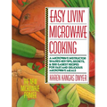 Easy Livin' Microwave Cooking: A Microwave Instructor Shares Tips, Secrets, & 200 Easiest Recipes for Fast and Delicious Microwave Meals