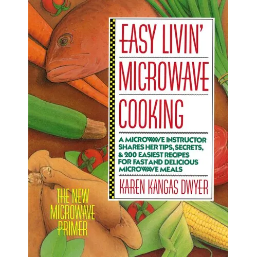 Easy Livin' Microwave Cooking: A Microwave Instructor Shares Tips, Secrets, & 200 Easiest Recipes for Fast and Delicious Microwave Meals