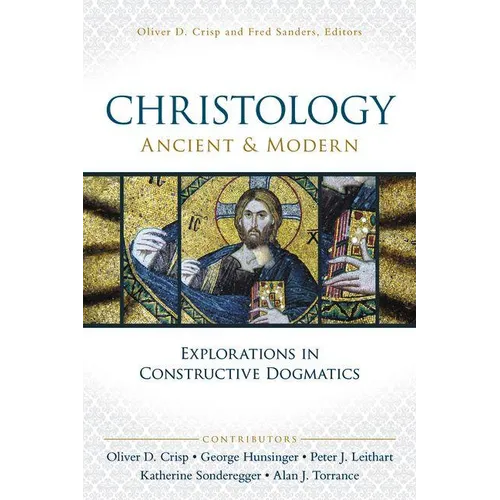 The Christology, Ancient and Modern: Explorations in Constructive Dogmatics