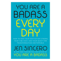You Are a Badass Every Day: How to Keep Your Motivation Strong, Your Vibe High, and Your Quest for Transformation Unstoppable