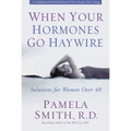 A When Your Hormones Go Haywire: Solutions for Women Over 40