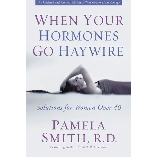 A When Your Hormones Go Haywire: Solutions for Women Over 40