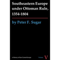 Southeastern Europe Under Ottoman Rule, 1354-1804