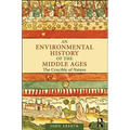 An Environmental History of the Middle Ages: The Crucible of Nature