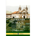 A Journey in Brazil: A Travel Journal of Rio de Janeiro, Manaus, the Amazon River and Rainforests, Featuring Brazilian History, Food, Culture and the