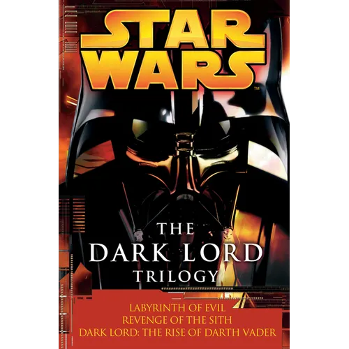 The Dark Lord Trilogy: Star Wars Legends: Labyrinth of Evil Revenge of the Sith Dark Lord: The Rise of Darth Vader