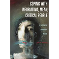 Coping with Infuriating, Mean, Critical People: The Destructive Narcissistic Pattern