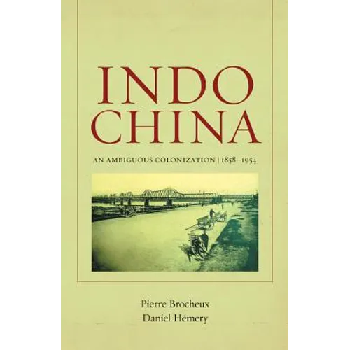 Indochina: An Ambiguous Colonization, 1858-1954 Volume 2