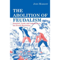 The Abolition of Feudalism: Peasants, Lords, and Legislators in the French Revolution
