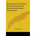 Reminiscences Of The Early Settlement Of Dunedin And South Otago (1912)